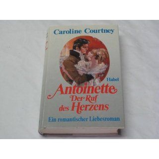 Antoinette. Der Ruf des Herzens Caroline Courtney Bücher