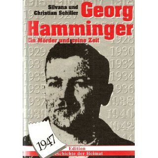 Georg Hamminger. Ein Mörder und seine Zeit Silvana und