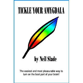 Tickle Your Amygdala eBook Neil Slade Kindle Shop