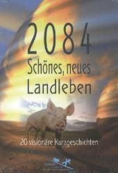 BUCH   2084   Schönes neues Landleben   20 visionäre Kurzgeschichten