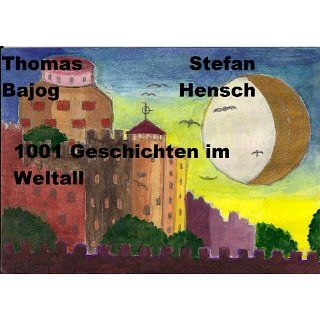 1001 Geschichten im Weltall eBook Stefan Hensch, Thomas Bajog 