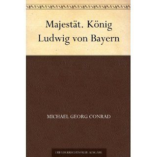Majestät. König Ludwig von Bayern eBook Michael Georg Conrad