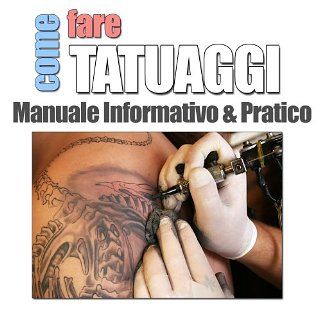 Come fare tatuaggi? Manuale Informatico & Pratico eBook Matteo Dini