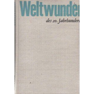 Weltwunder des 20. Jahrhunderts Gottfried Kurze Bücher