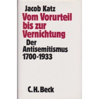 Vom Vorurteil bis zur Vernichtung. Der Antisemitismus 1700   1933