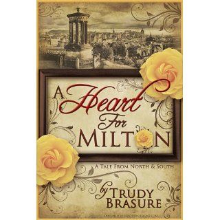 Heart for Milton A Tale from North and South eBook Trudy Brasure