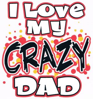LOVE MY CRAZY DAD Girls Boys Toddlers Teen Baby Fathers Day Funny