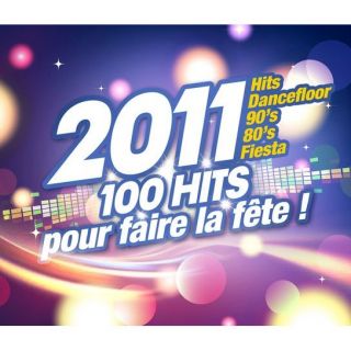 2011, 100 HITS POUR FAIRE LA FETE   Compilation   Achat CD COMPILATION