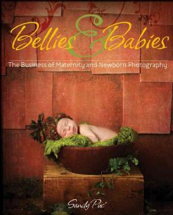 Bellies and Babies The Art of Maternity and Newborn Photography