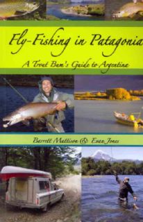 Fly Fishing in Patagonia A Trout Bums Guide to Argentina (Paperback