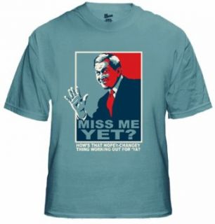 Miss Me Yet? George W. Bush T shirt, Hows That Hopey