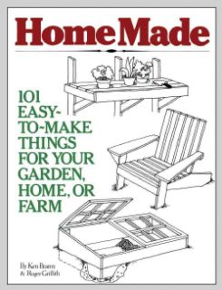 Homemade 101 Easy To Make Things for Your Garden, Home, or Farm