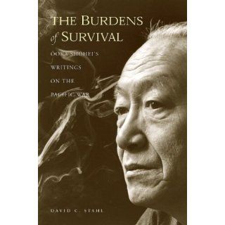 The Burdens of Survival Ooka Shoheis Writings on the Pacific War